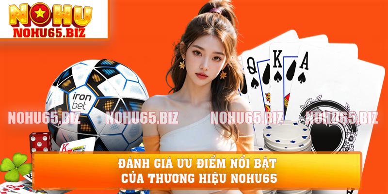 Đánh giá ưu điểm nổi bật của thương hiệu NOHU65