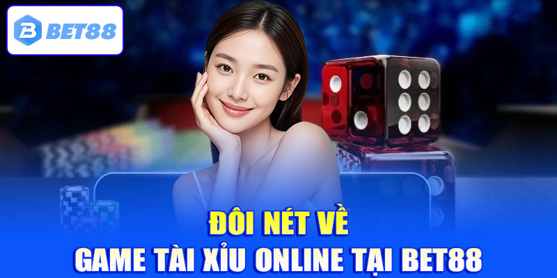 Đôi nét về game Tài Xỉu online tại Bet88