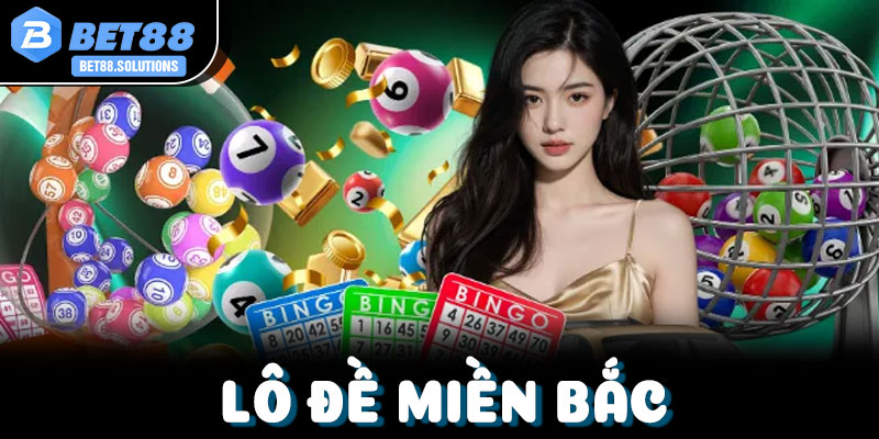 Lô Đề Miền Bắc Tại Bet88: Tỷ Lệ Ăn Cao, Uy Tín Hàng Đầu